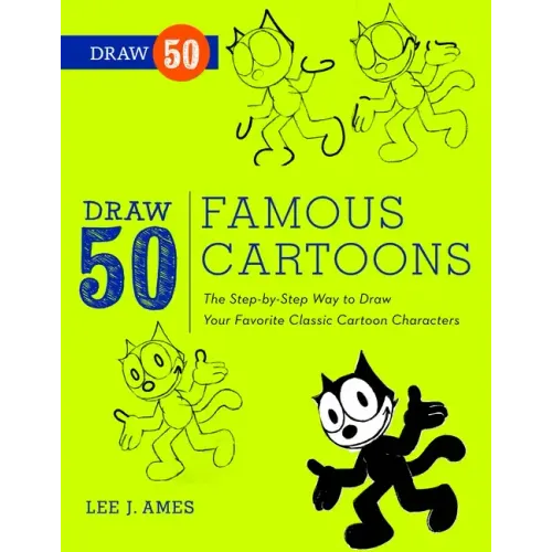 Draw 50 Famous Cartoons: The Step-By-Step Way to Draw Your Favorite Classic Cartoon Characters