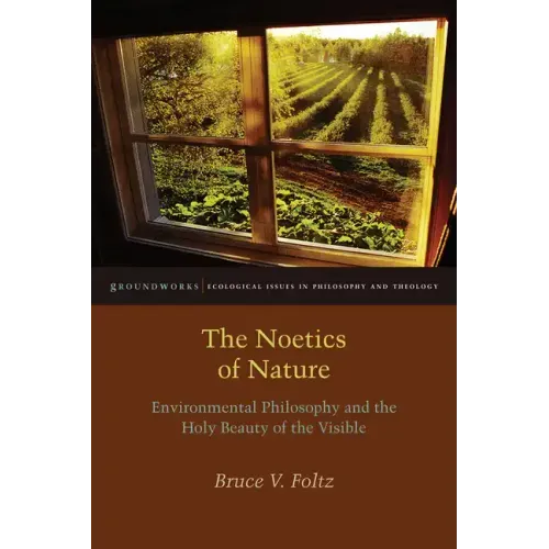 The Noetics of Nature: Environmental Philosophy and the Holy Beauty of the Visible