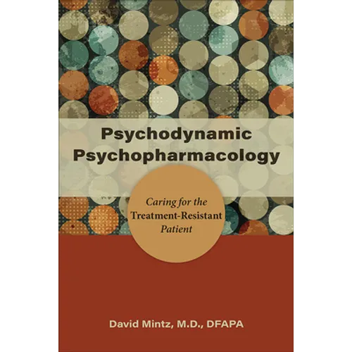 Psychodynamic Psychopharmacology: Caring for the Treatment-Resistant Patient