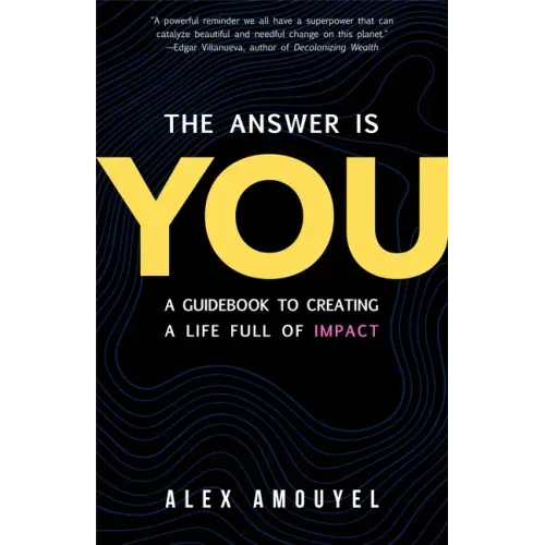 The Answer Is You: A Guidebook to Creating a Life Full of Impact (Leadership Book, Change the Way You Think)