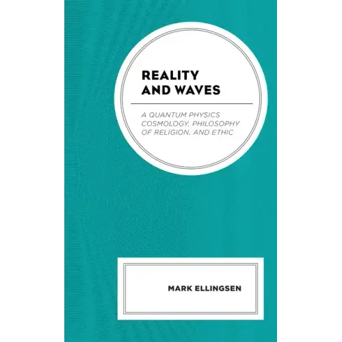 Reality and Waves: A Quantum Physics Cosmology, Philosophy of Religion, and Ethic