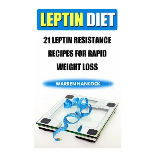 Leptin Diet: 21 Leptin Resistance Recipes For Rapid Weight Loss