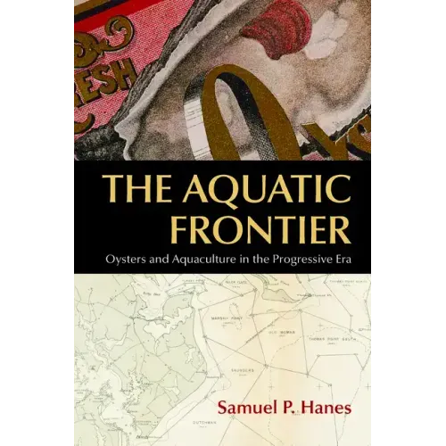 The Aquatic Frontier: Oysters and Aquaculture in the Progressive Era