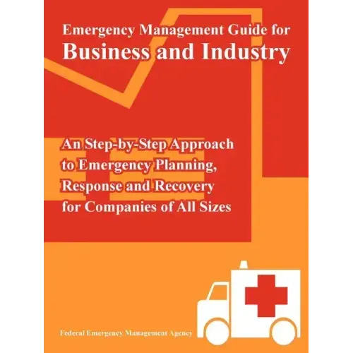 Emergency Management Guide for Business and Industry: An Step-by-Step Approach to Emergency Planning, Response and Recovery for Companies of All Sizes
