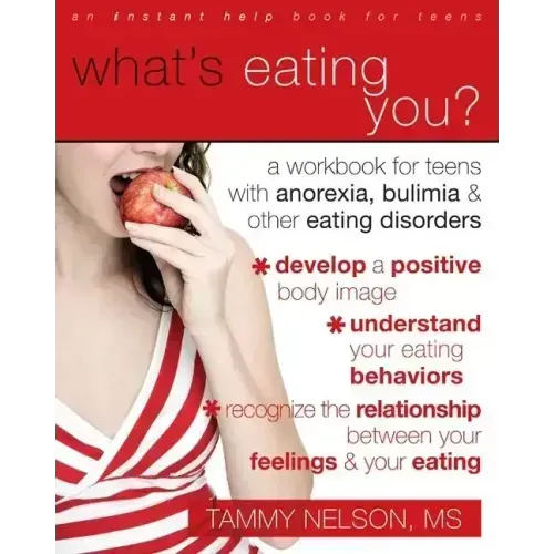What's Eating You?: A Workbook for Teens with Anorexia, Bulimia, and Other Eating Disorders