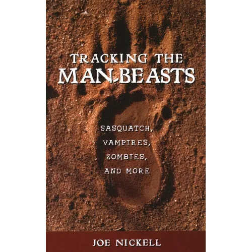 Tracking the Man-Beasts: Sasquatch, Vampires, Zombies, and More