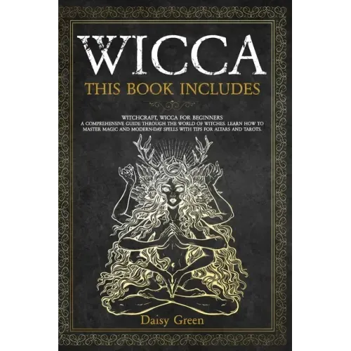 Wicca: This Book Includes: Witchcraft, Wicca For Beginners. A Comprehensive Guide Through the World of Witches. Learn How to