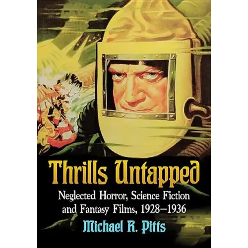 Thrills Untapped: Neglected Horror, Science Fiction and Fantasy Films, 1928-1936