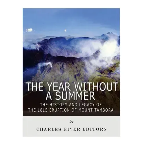 The Year Without a Summer: The History and Legacy of the 1815 Eruption of Mount Tambora