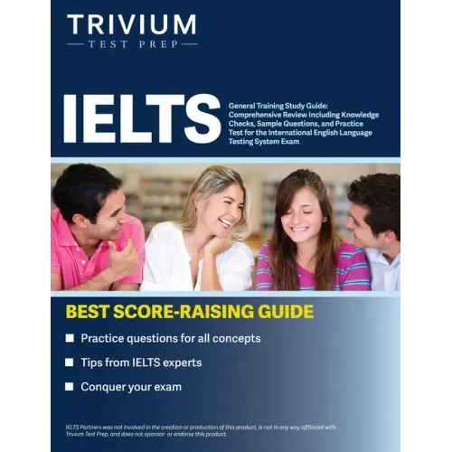 IELTS General Training Study Guide: Comprehensive Review Including Knowledge Checks, Sample Questions, and Practice Test for the International English