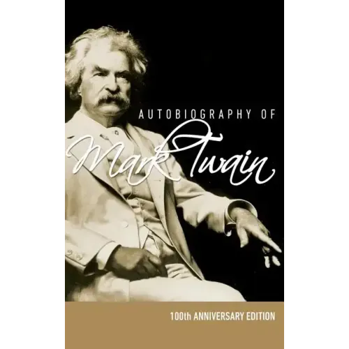 Autobiography of Mark Twain - 100th Anniversary Edition