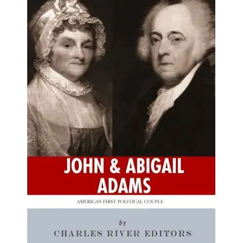John & Abigail Adams: America's First Political Couple