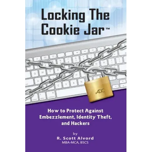 Locking the Cookie Jar: How to Protect Against Embezzlement, Identity Theft, and Hackers