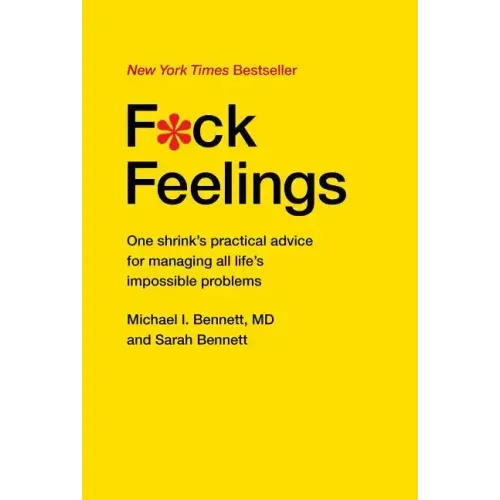F*ck Feelings: One Shrink's Practical Advice for Managing All Life's Impossible Problems