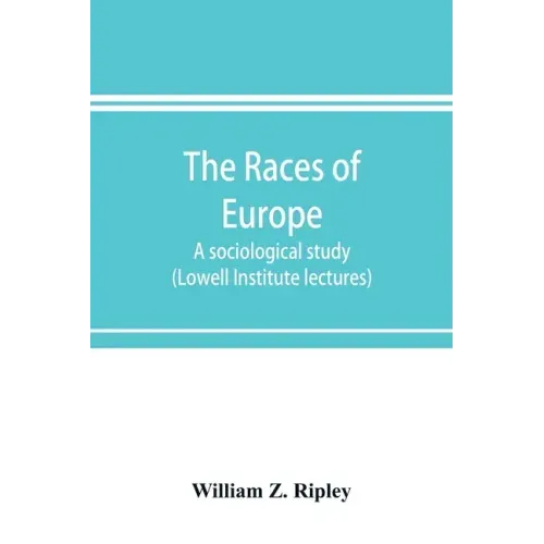 The races of Europe; a sociological study (Lowell Institute lectures)