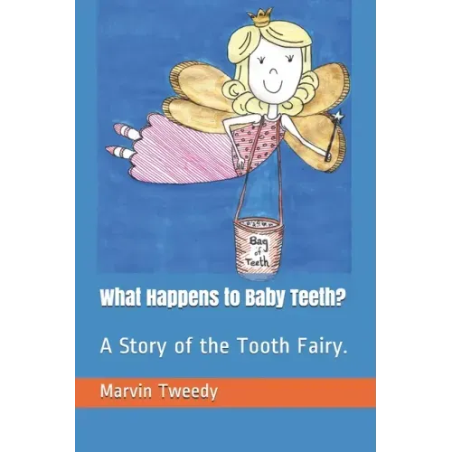 What Happens to Baby Teeth?: A Story of the Tooth Fairy.