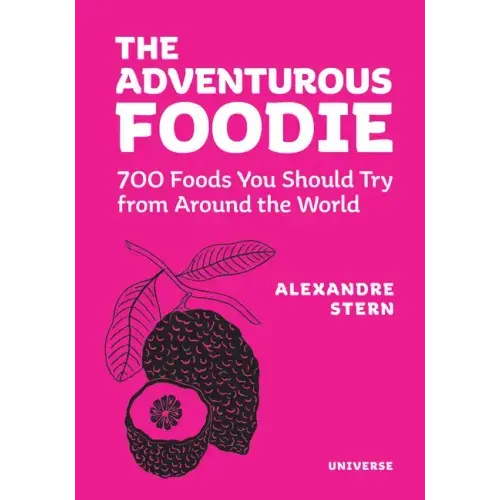 The Adventurous Foodie: 700 Foods You Should Try from Around the World