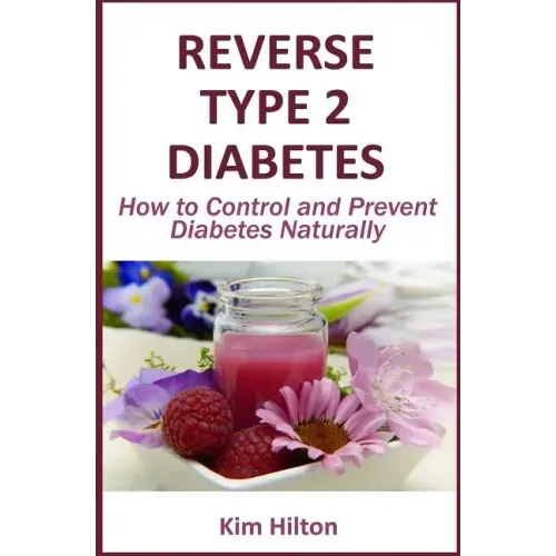 Reverse Type 2 Diabetes: How to Control and Prevent Diabetes Naturally