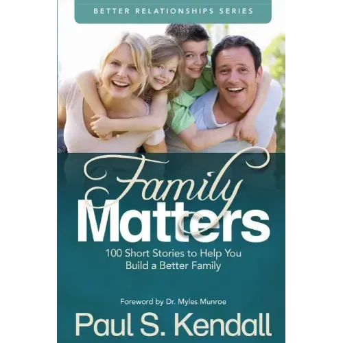 Family Matters: 100 Short Stories to Help You Build a Better Family