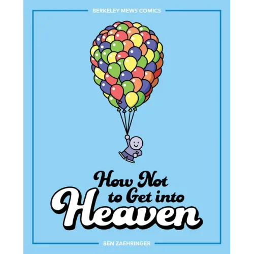 How Not to Get Into Heaven: Berkeley Mews Comics Volume 2