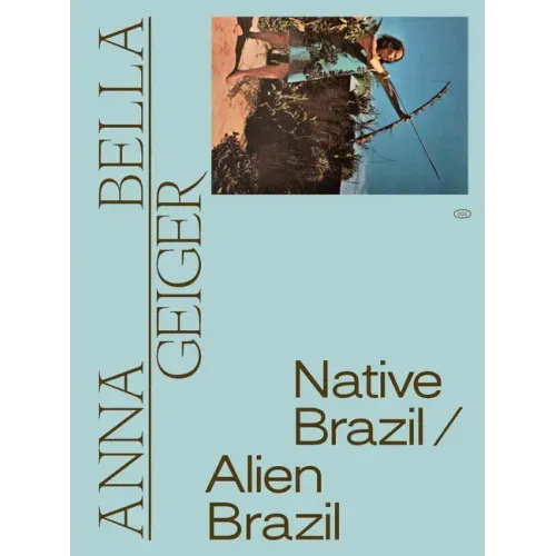 Anna Bella Geiger: Native Brazil/Alien Brazil