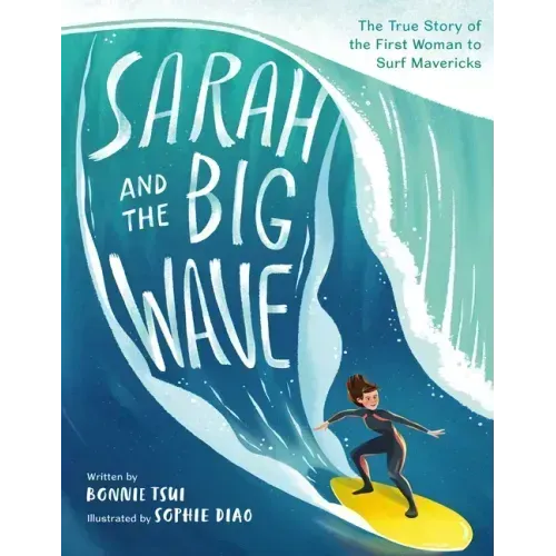 Sarah and the Big Wave: The True Story of the First Woman to Surf Mavericks