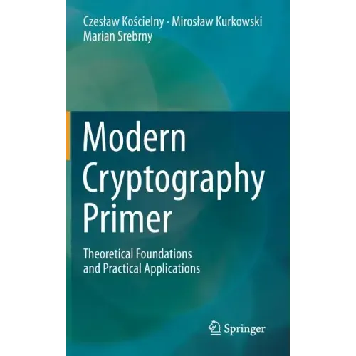 Modern Cryptography Primer: Theoretical Foundations and Practical Applications