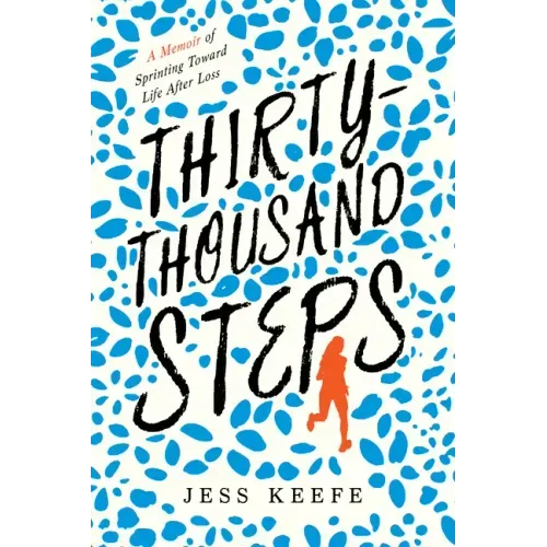Thirty-Thousand Steps: A Memoir of Sprinting Toward Life After Loss