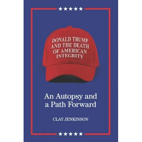 Donald Trump and the Death of American Integrity: An Autopsy and a Path Forward