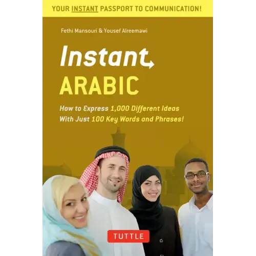Instant Arabic: How to Express 1,000 Different Ideas with Just 100 Key Words and Phrases! (Arabic Phrasebook & Dictionary)