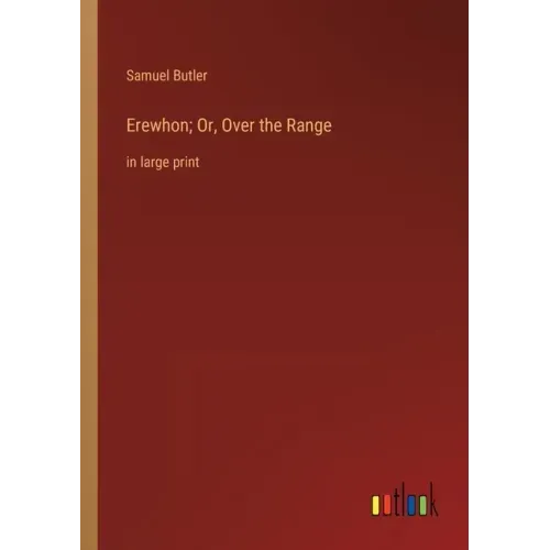 Erewhon; Or, Over the Range: in large print