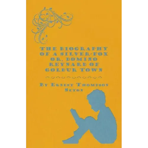 The Biography of a Silver-Fox Or, Domino Reynard of Goldur Town