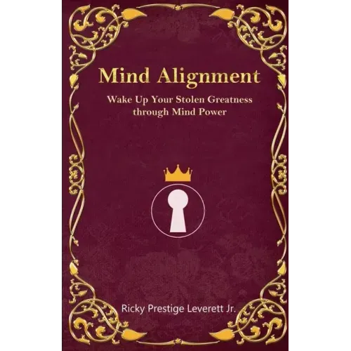 Mind Alignment: Wake Up Your Stolen Greatness Through Mind Power