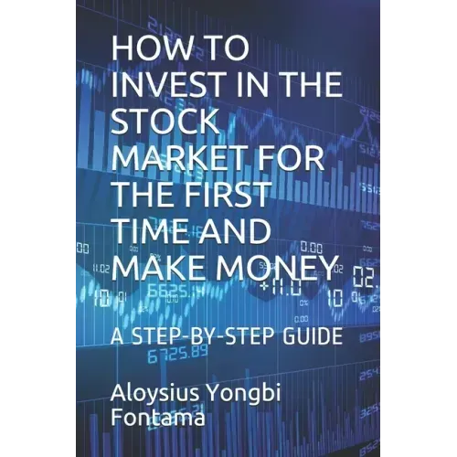 How to Invest in the Stock Market for the First Time and Make Money: A Step-By-Step Guide