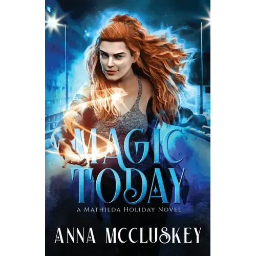 Magic Today: A Fast-Paced Action-Packed Urban Fantasy Novel