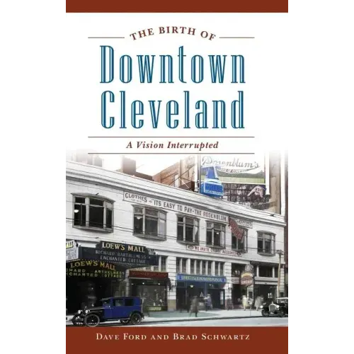 The Birth of Downtown Cleveland: A Vision Interrupted