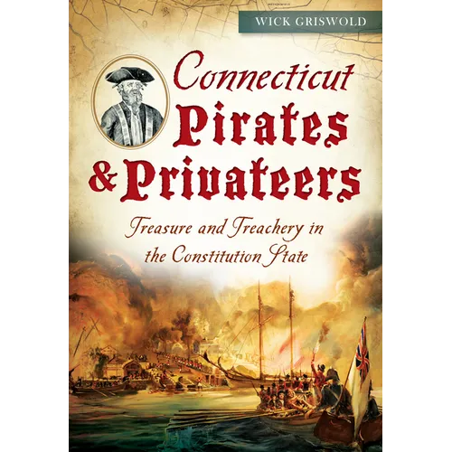 Connecticut Pirates & Privateers: Treasure and Treachery in the Constitution State