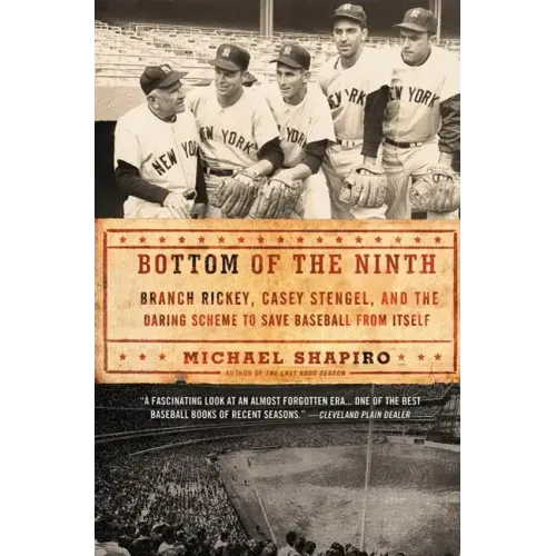 Bottom of the Ninth: Branch Rickey, Casey Stengel, and the Daring Scheme to Save Baseball from Itself
