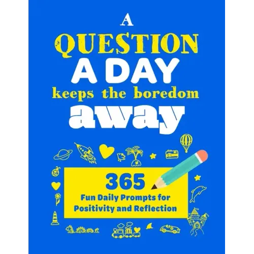 A Question A Day Keeps the Boredom Away: A Gratitude Journal with 365 Fun Daily Positivity and Reflection Prompts for Kids