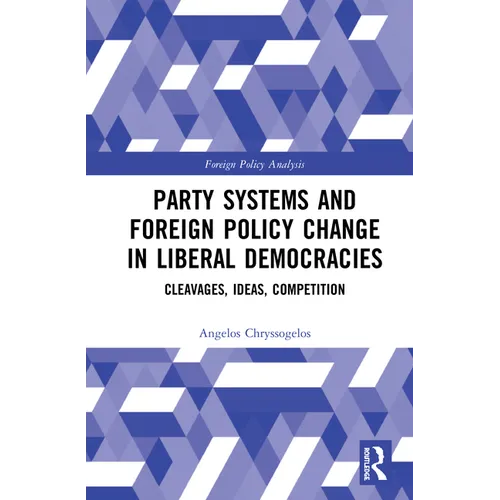 Party Systems and Foreign Policy Change in Liberal Democracies: Cleavages, Ideas, Competition