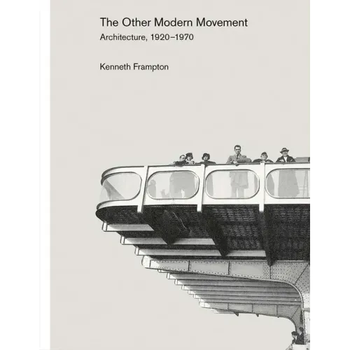The Other Modern Movement: Architecture, 1920-1970