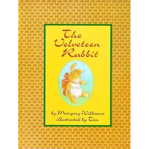 The Velveteen Rabbit: Or How Toys Become Real