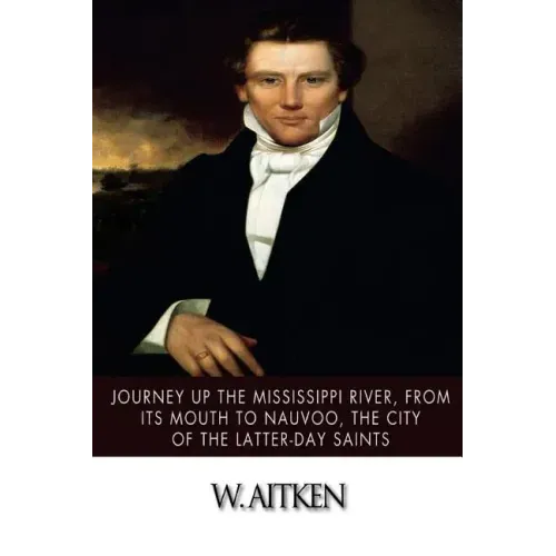 Journey Up the Mississippi River, from Its Mouth to Nauvoo, the City of the Latter-Day Saints