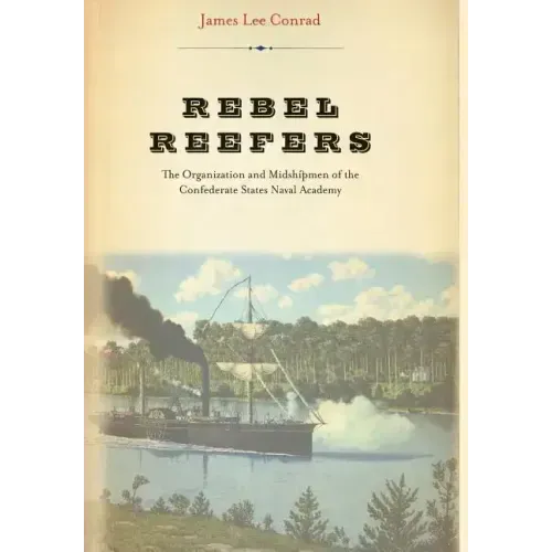 Rebel Reefers: The Organization and Midshipmen of the Confederate States Naval Academy