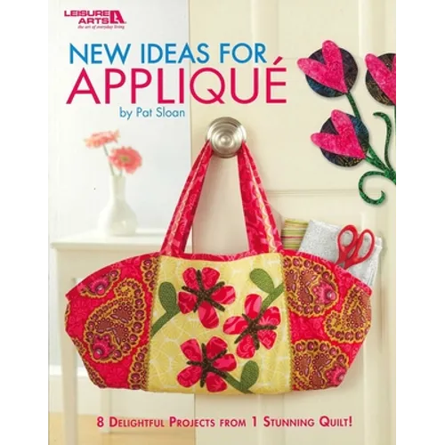 New Ideas for Appliqué: 8 Delightful Projects from 1 Stunning Quilt!