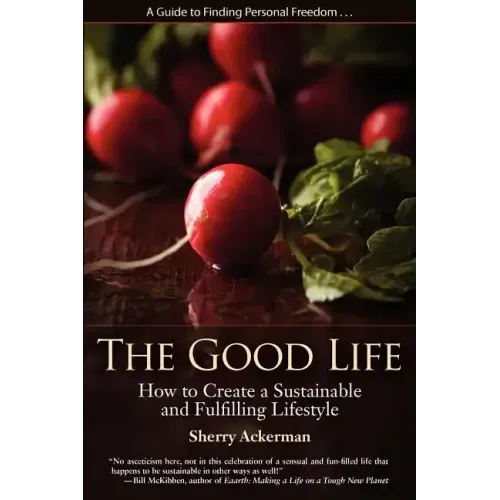 The Good Life: How to Create a Sustainable and Fulfilling Lifestyle