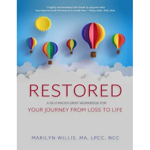 Restored: A Self-Paced Grief Workbook for Your Journey From Loss to Life
