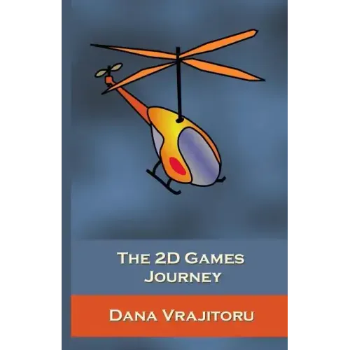 The 2D Games Journey: A Progressive Study of 2D Games and Essential Algorithms in Flash ActionScript 3.0