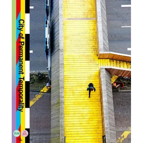 City of Permanent Temporality: The Making of Luchtsingel, Schieblock, Test Site Rotterdam