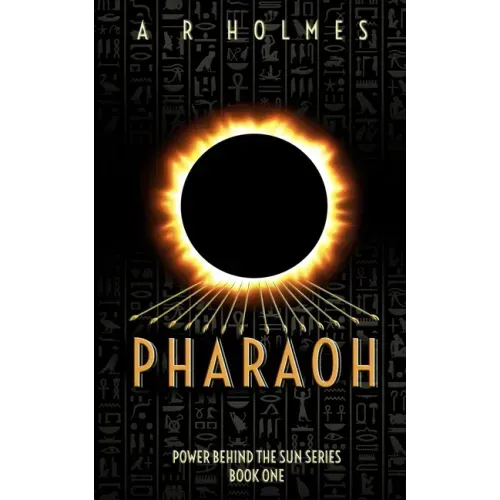Pharaoh: Power Behind The Sun Series: Book One